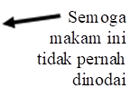 Semoga makam ini tidak pernah dinodai